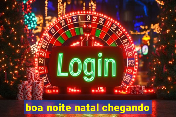 boa noite natal chegando